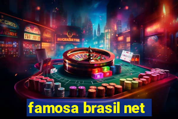 famosa brasil net